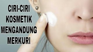 CIRI-CIRI KOSMETIK YANG MENGANDUNG MERKURI