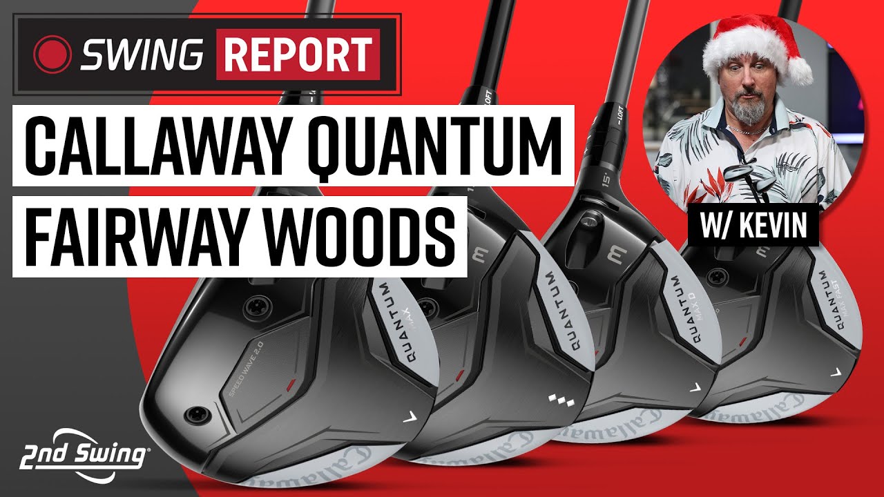 CALLAWAY QUANTUM FAIRWAY WOODS | The Swing Report