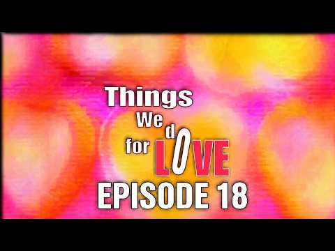 WATCH Things We Do For Love Episode 18 NOW