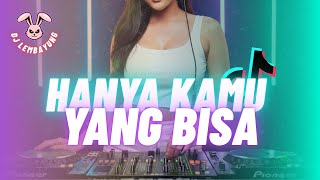 DJ HANYA KAMU YANG BISA – VERSI REMIX  FULL BASS  l DJ LEMBAYUNG
