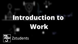 Introduction to Work | Physics | Unit 5 | Zstudents