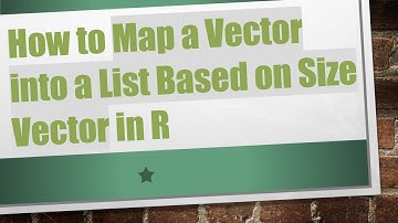How to Map a Vector into a List Based on Size Vector in R