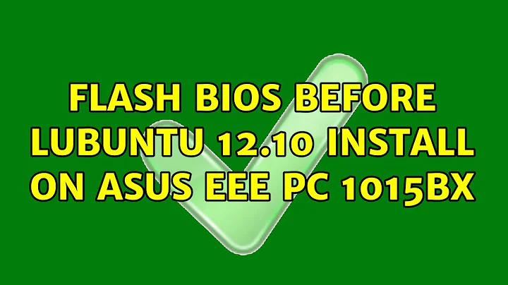 Ubuntu: Flash BIOS before Lubuntu 12.10 install on Asus Eee PC 1015BX