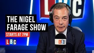 The Nigel Farage Show: 25th June 2018 - LBC