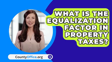 What Is The Equalization Factor In Property Taxes? - CountyOffice.org
