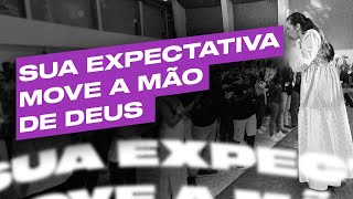 SUA EXPECTATIVA MOVE A MÃO DE DEUS | Camila Barros