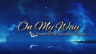 Alan Walker, Farruko, and Sabrina Carpenter - On My Way Lyrics