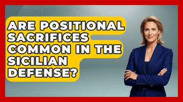Are Positional Sacrifices Common In The Sicilian Defense? - The Chess Codex