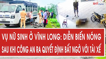 Vụ nữ sinh ở Vĩnh Long: Diễn biến nóng khi công ra ra quyết định bất ngờ với tài xế