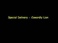 Special Delivery - Cowardly Lion