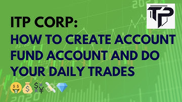 ITP Corp⎮How To Create Account & Fund Account & Do Daily Trades