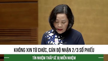 Tin nóng Quốc hội 30/5: Không xin từ chức, cán bộ nhận 2/3 số phiếu tín nhiệm thấp sẽ bị miễn nhiệm
