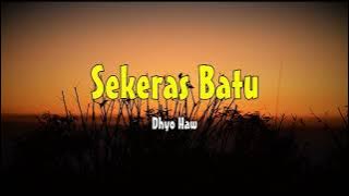 Dhyo Haw - Sekeras Batu (Lyric)