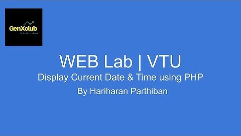 Display Current Date & Time Using PHP |  Program 7 | VTU WEBLAB | GenXclub |