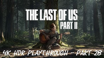The Last of Us Part II - 4K HDR Playthrough - Part 28