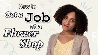 How to Get a Job at a Flower Shop w/ NO Experience!