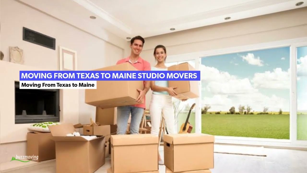 Moving From Texas To Maine Studio Movers | BuzzMoving