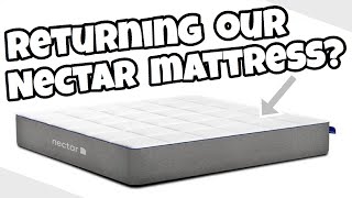 Returning Our Nectar Mattress after 4 Weeks? (Bed In a Box)
