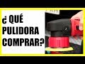 ¿Qué pulidora comprar?