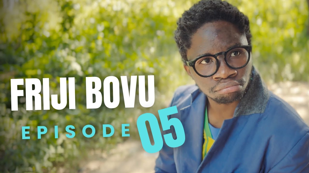 FRIJI BOVU - EPISODE 05 | MC MBONEKE