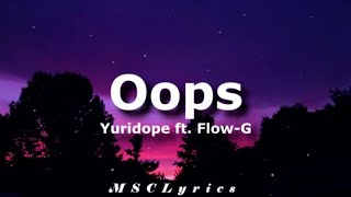 Yuridope - Oops ft. Flow G(Lyrics)
