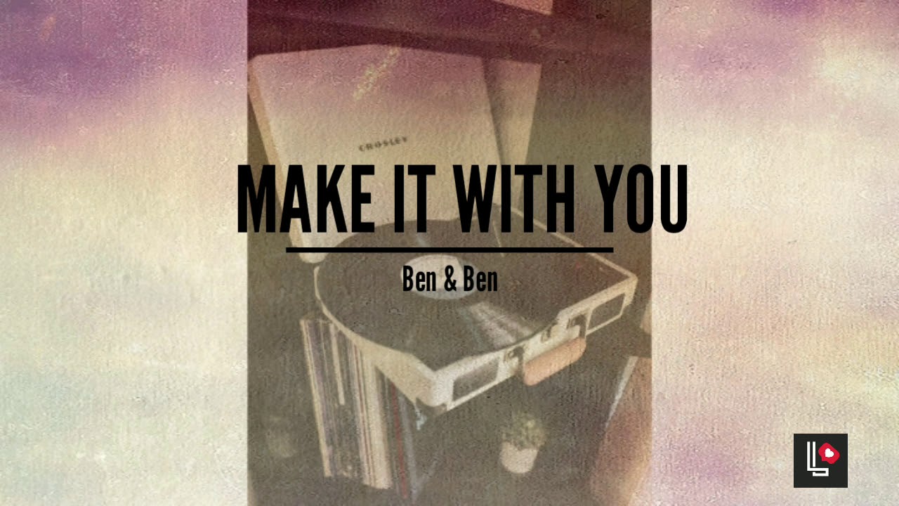Make it with you ben ben lyrics youtube