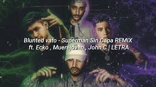 Blunted vato - Superman Sin Capa REMIX ft. Ecko , Muerejoven & John C