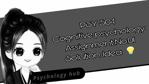 PSY 504 Assignment solution || Psychology Hub || Cognitive psychology