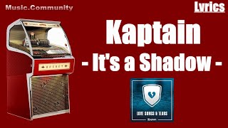 Video thumbnail of "Lyrics - Kaptain - It's a Shadow"