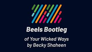 Becky Shaheen - Your Wicked Ways (Beels Bootleg)