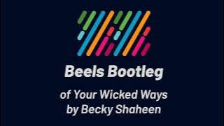 Becky Shaheen - Your Wicked Ways (Beels Bootleg)