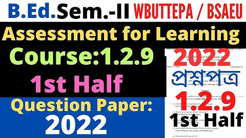 B.Ed. 2nd Sem. Course:1.2.9 Assessment for Learning Question 2022 / 1st half / WBUTTEPA / BSAEU