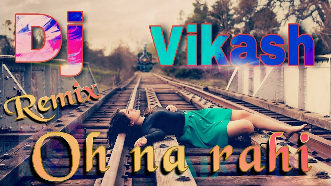 RemixOh Na Rahi super hit remix song DJ Vikash