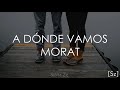 Morat  a dnde vamos letra