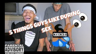 5 THINGS GUYS LIKE DURING SEX!