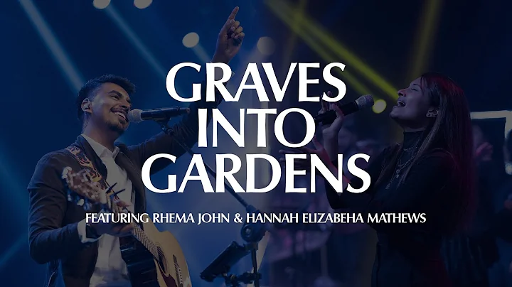Graves into Gardens | Ft. Rhema John & Hannah Eliz...