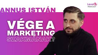 Vége a marketing szakmának, ahogy ismerjük | Annus István | LevelUp Podcast #15