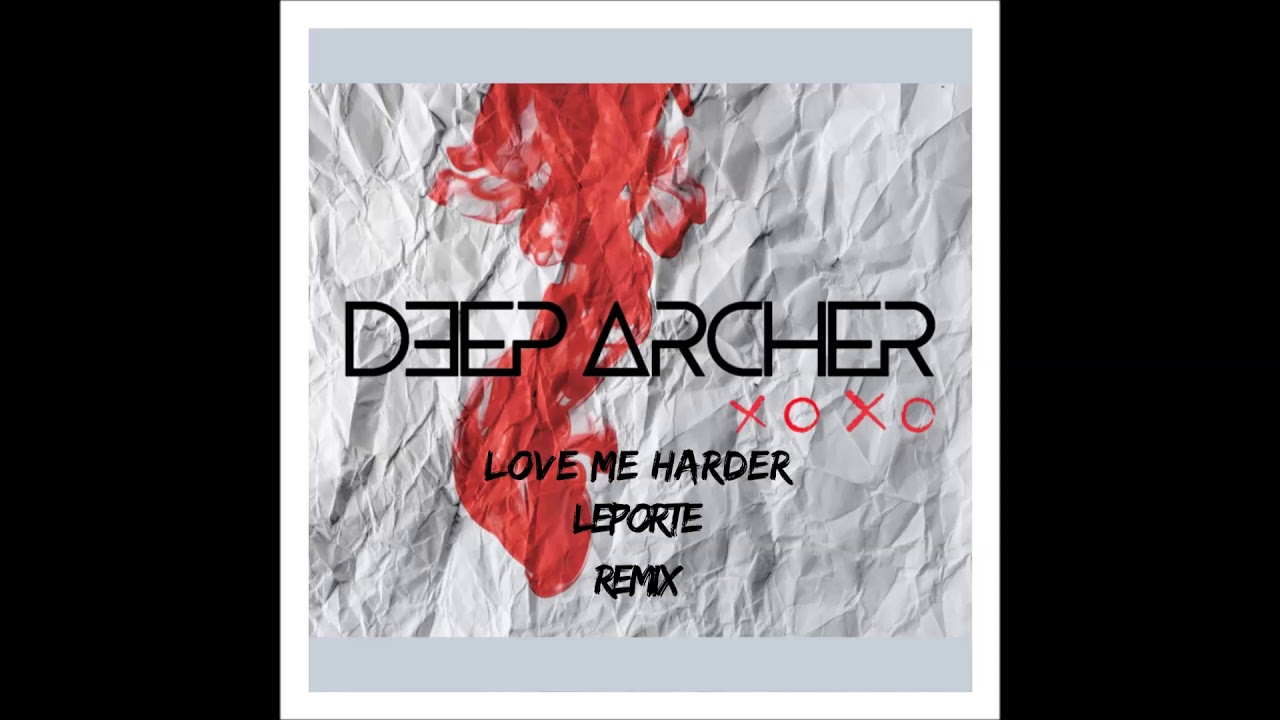 Deep Archer - Love Me Harder (Leporte Remix)