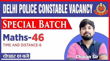 Delhi Police constable Vacancy 2020 | Math classes-46 | Time and distance 6 | Charan sir
