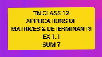 TN CLASS 11 MATHS APPLICATION OF MATRICES & DETERMINANTS EX 1.1 SUM 7