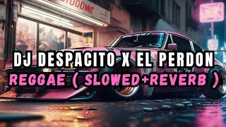 Dj Despacito X El Perdon Reggae ( Slowed   Reverd ) Viral Tiktok Terbaru Full Bass
