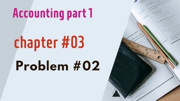 I.com part 1 accounting | chapter #03 | Problem #02