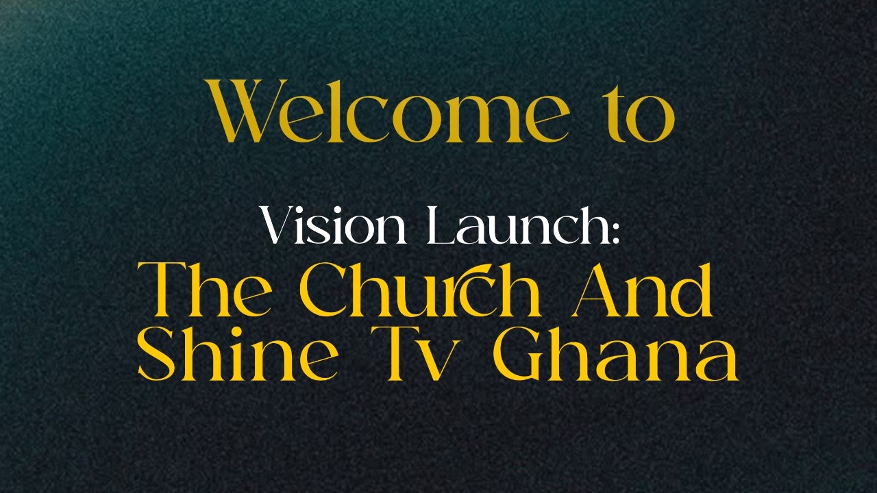 SHINE TV GHANA VISION LAUNCH