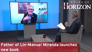 New book from political strategist Luis Miranda, father of Lin-Manuel Miranda | Arizona Horizon