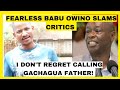 I DON T REGRET CALLING GACHAGUA FATHER FEARLESS BABU OWINO SLAMS CRITICS I DON T REGRET CALLING GACHAGUA FATHER FEARLESS BABU OWINO SLAMS CRITICS