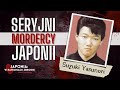 SERYJNI MORDERCY JAPONII - #11 "Ludzie niczym nie różnią się od komarów" - Suzuki Yasunori