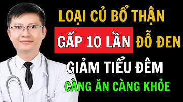 7 Loại Củ bổ Thận gấp 10 lần Đỗ Đen, Giảm tiểu đêm - Càng ăn càng khỏe Thận | Cao Minh Trường