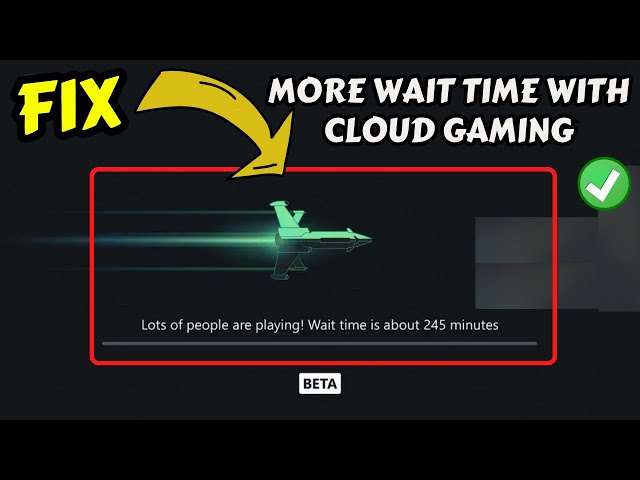 Xbox cloud gaming not working- High wait time with cloud gaming fix 
