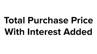 Financial Math: Total purchase price with interest added