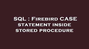 SQL : Firebird CASE statement inside stored procedure